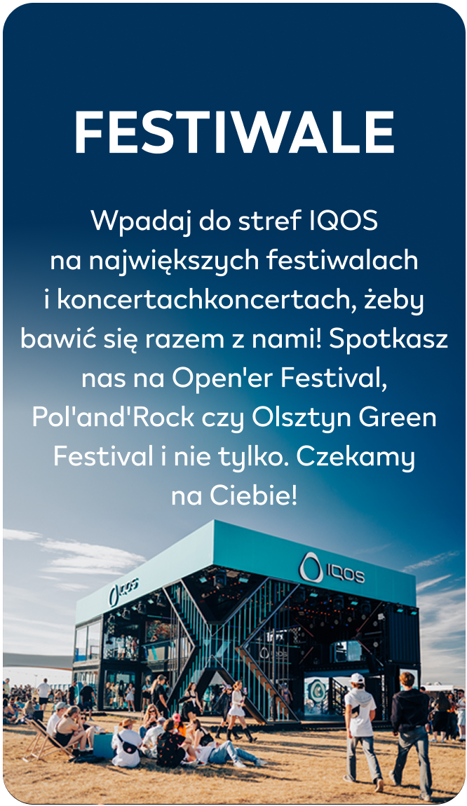 Festiwale Wpadaj do stref IQOS na największych festiwalach i koncertach, żeby bawić się razem z nami! Spotkasz nas na Open'er Festival, Pol'and'Rock czy Olsztyn Green Festival i nie tylko. Czekamy na Ciebie!